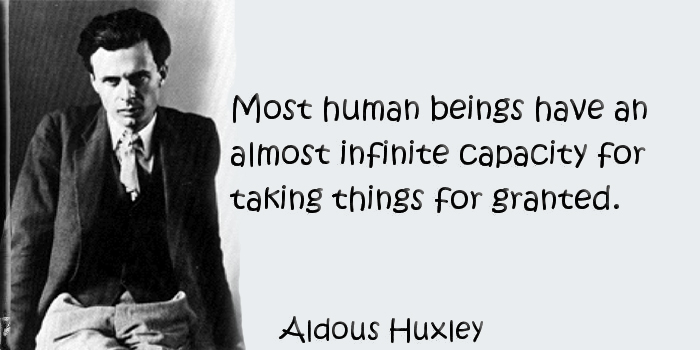 Famous Quotes 1950: Most human beings have an almost infinite capacity for taking things for granted - Aldous Huxley