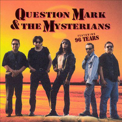 “96 Tears” - Question Mark & the Mysterians 1966