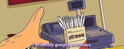 “Grasping at Straws / Clutch at straws”